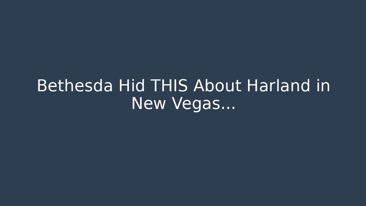 Bethesda Hid THIS About Harland in New Vegas…