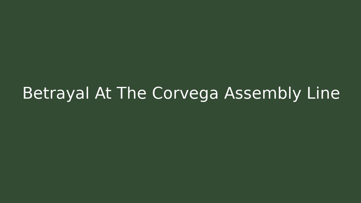 Betrayal At The Corvega Assembly Line