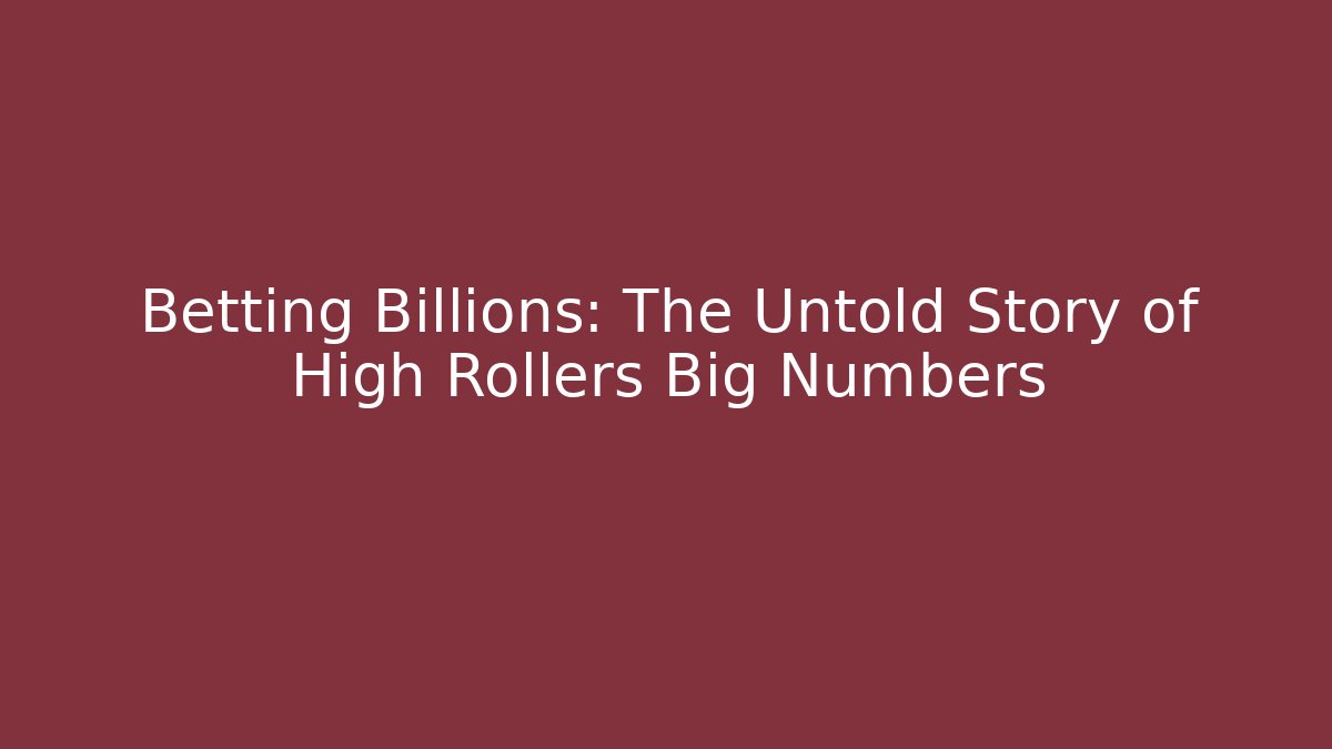 Betting Billions: The Untold Story of High Rollers Big Numbers