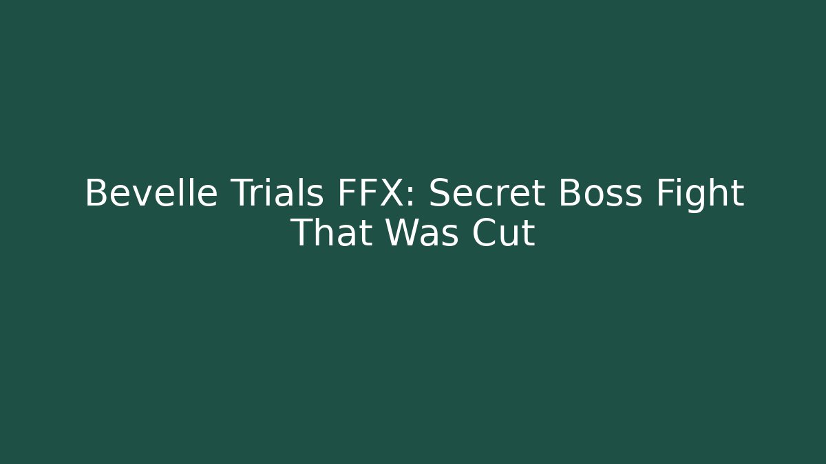 Bevelle Trials FFX: Secret Boss Fight That Was Cut