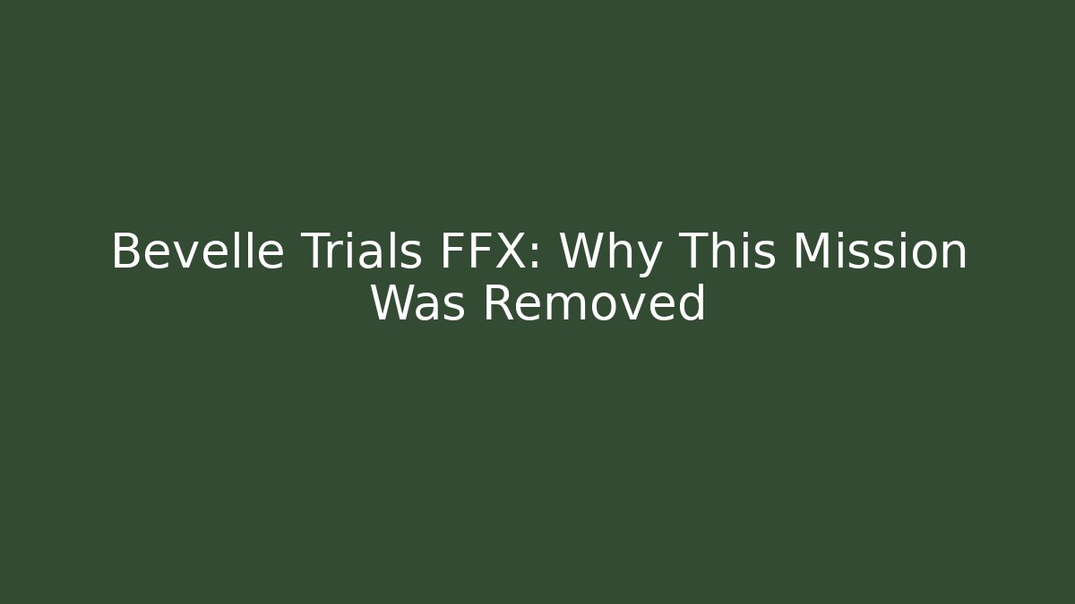 Bevelle Trials FFX: Why This Mission Was Removed