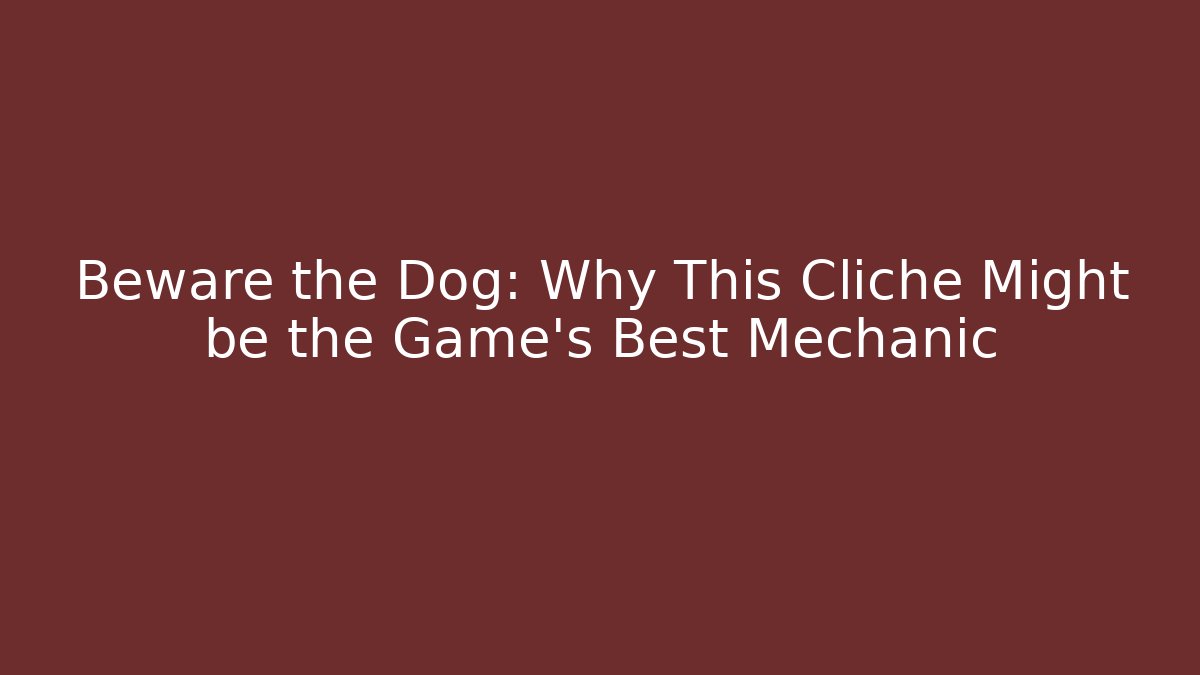 Beware the Dog: Why This Cliché Might be the Game's Best Mechanic - Felix Cat Insurance