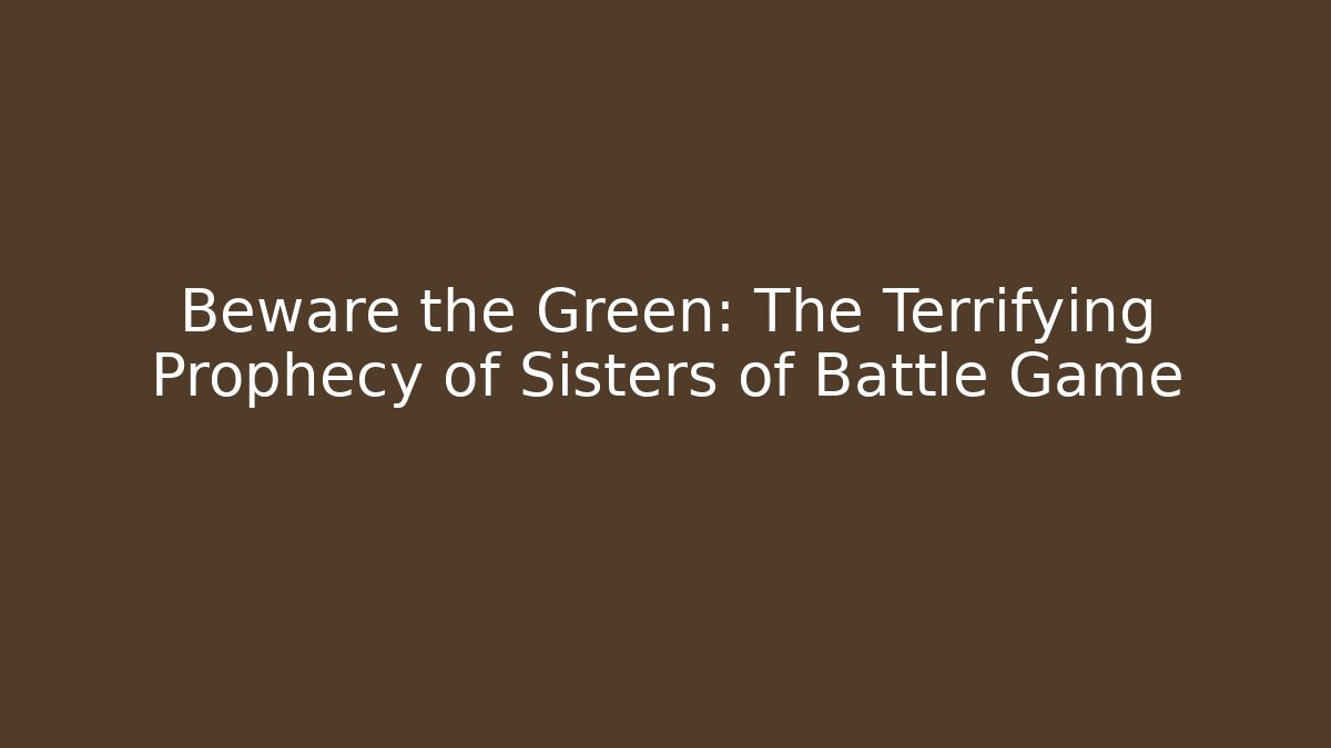 Beware the Green: The Terrifying Prophecy of Sisters of Battle Game