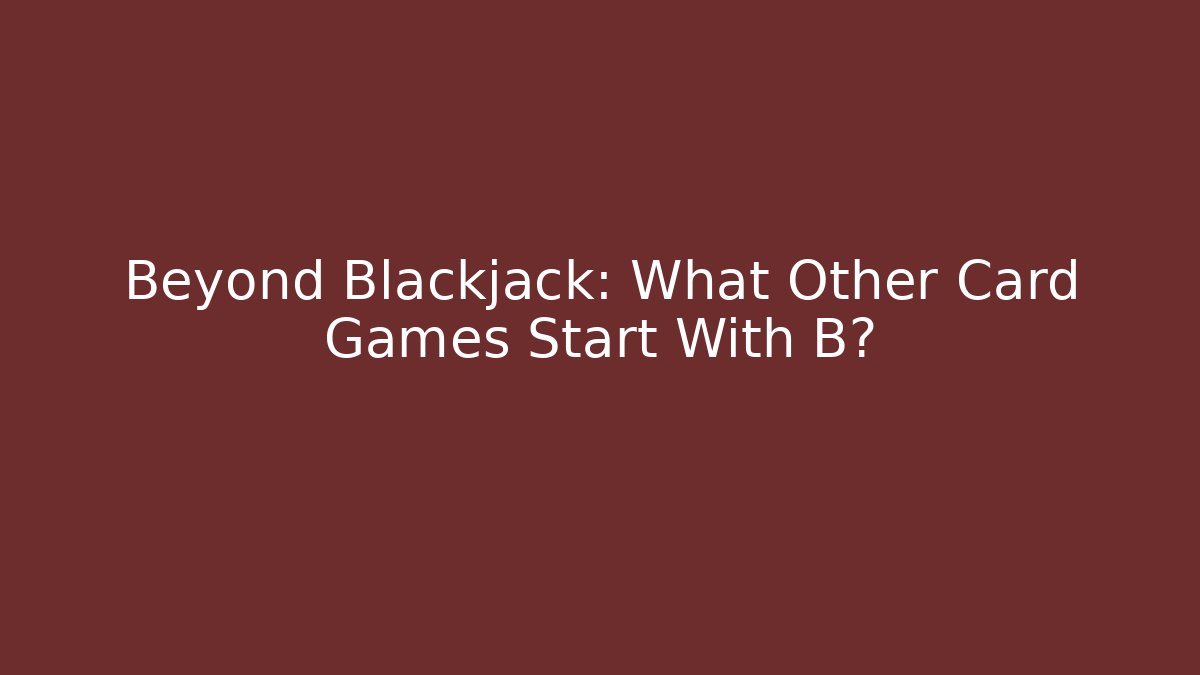 Beyond Blackjack: What Other Card Games Start With B? - Felix Cat Insurance