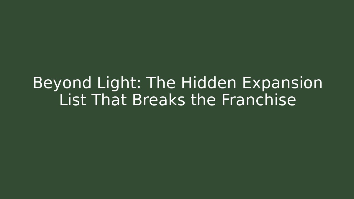 Beyond Light: The Hidden Expansion List That Breaks the Franchise