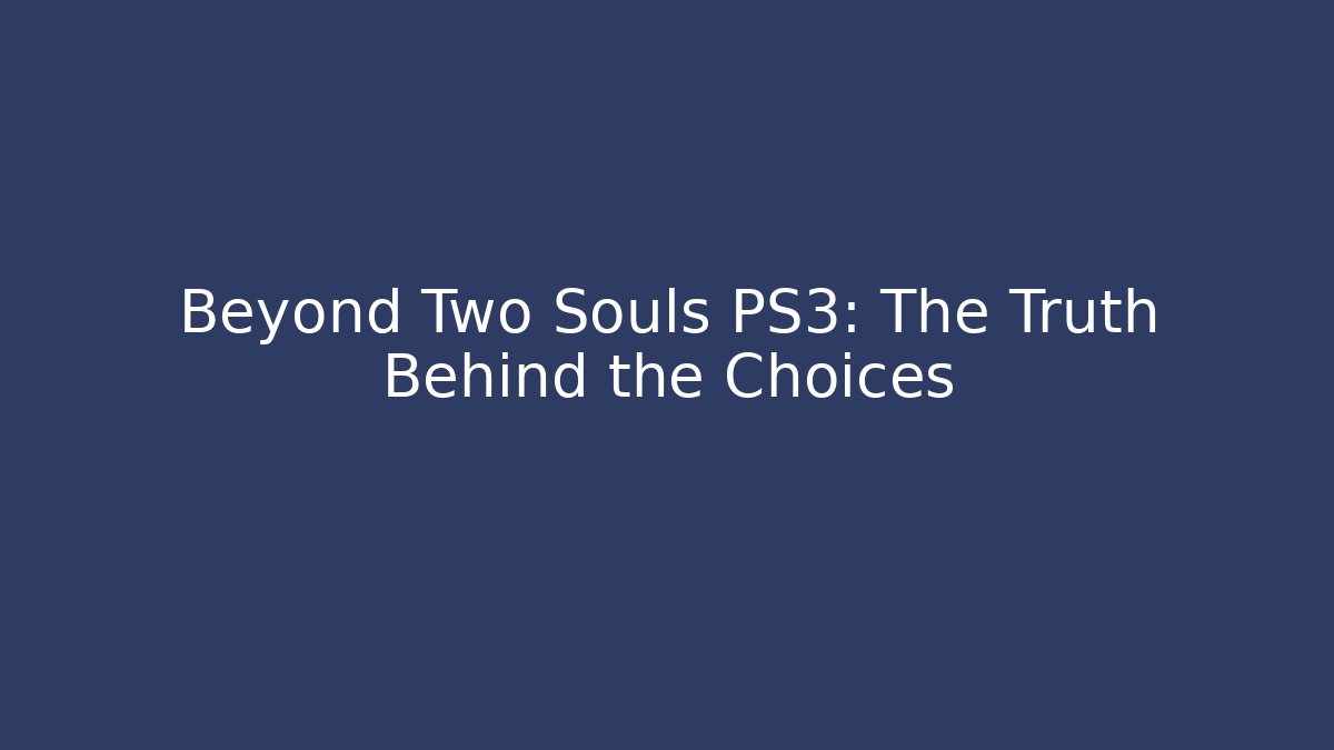 Beyond Two Souls PS3: The Truth Behind the Choices - Felix Cat Insurance