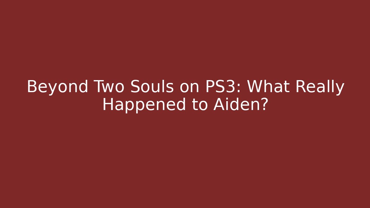 Beyond Two Souls on PS3: What Really Happened to Aiden?