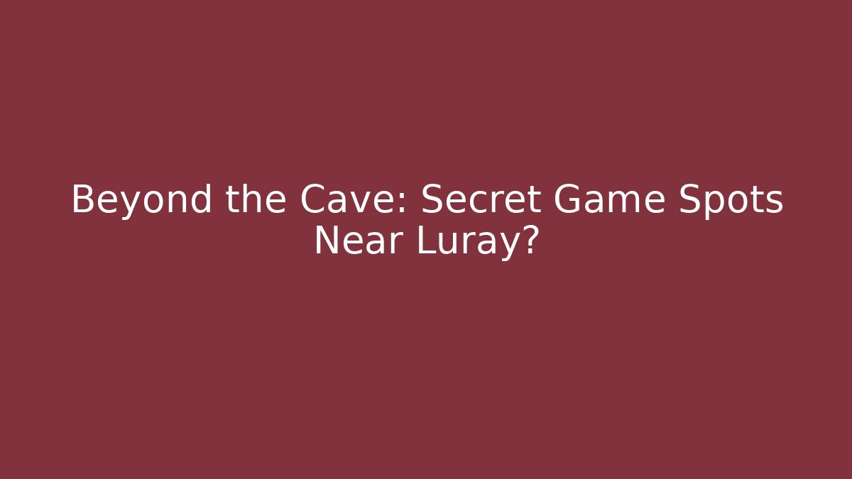 Beyond the Cave: Secret Game Spots Near Luray?