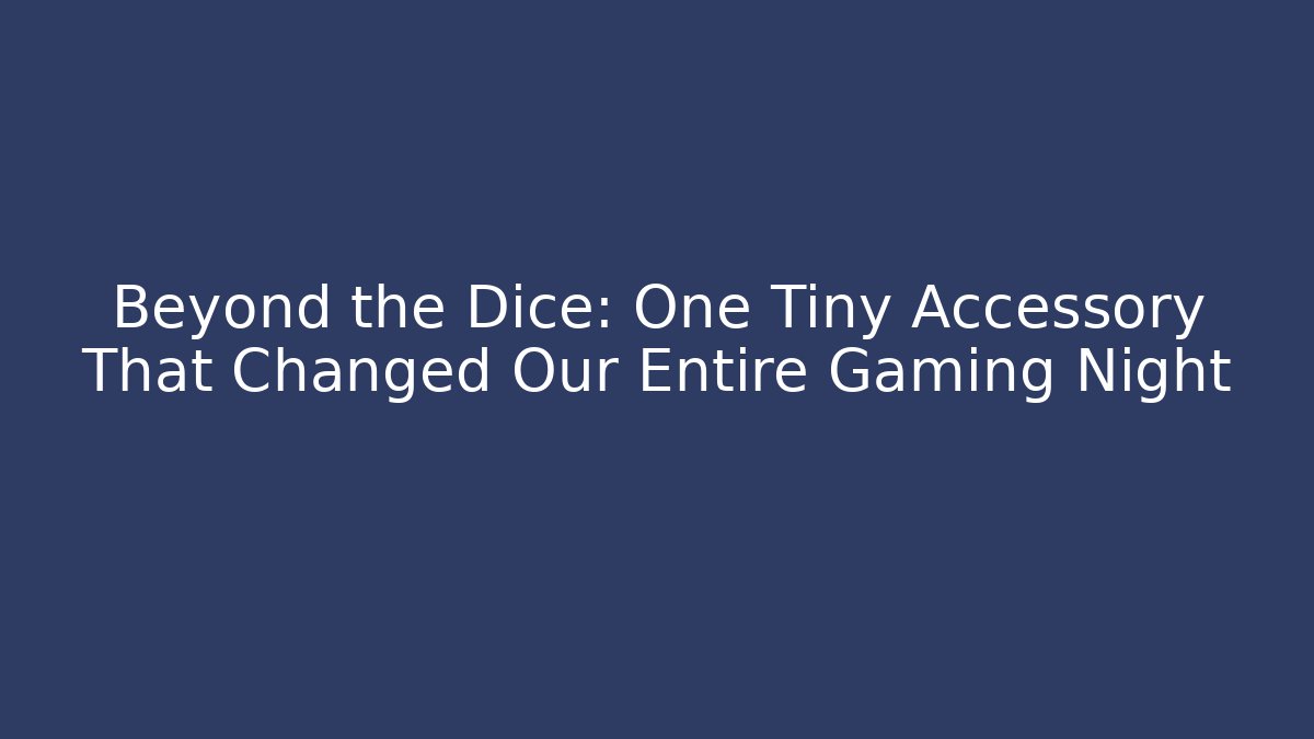 Beyond the Dice: One Tiny Accessory That Changed Our Entire Gaming Night - Felix Cat Insurance