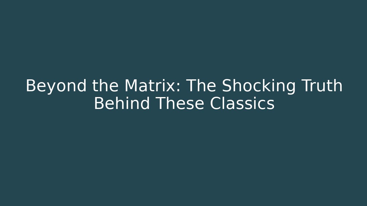 Beyond the Matrix: The Shocking Truth Behind These Classics - Felix Cat Insurance