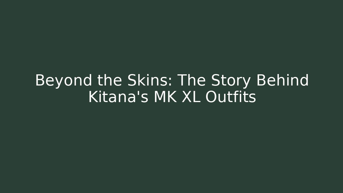 Beyond the Skins: The Story Behind Kitana's MK XL Outfits - Felix Cat Insurance