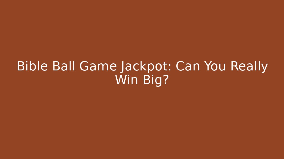 Bible Ball Game Jackpot: Can You Really Win Big? - Felix Cat Insurance