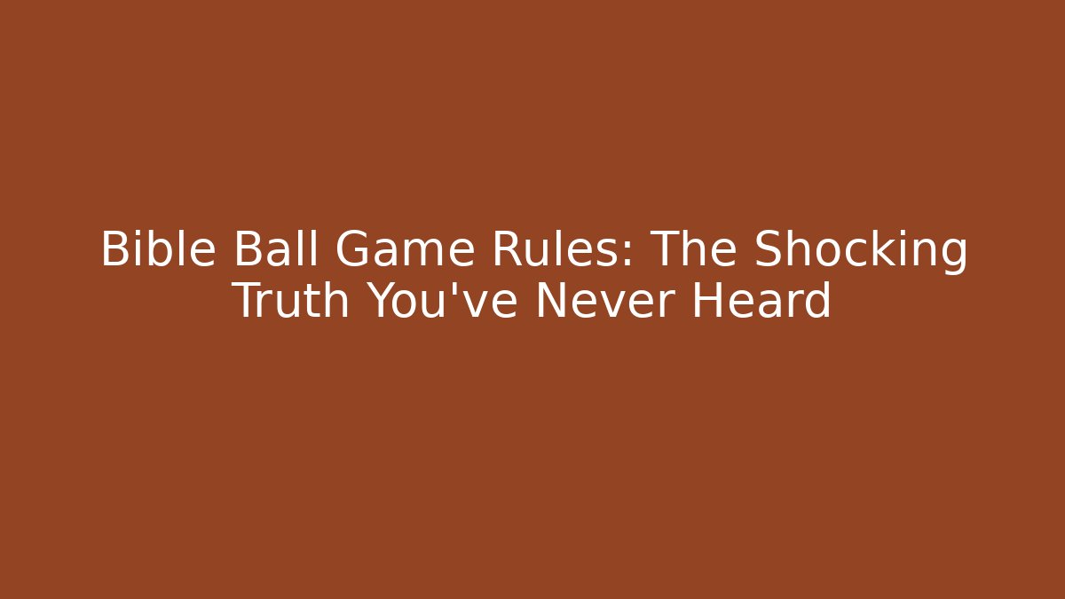 Bible Ball Game Rules: The Shocking Truth You've Never Heard