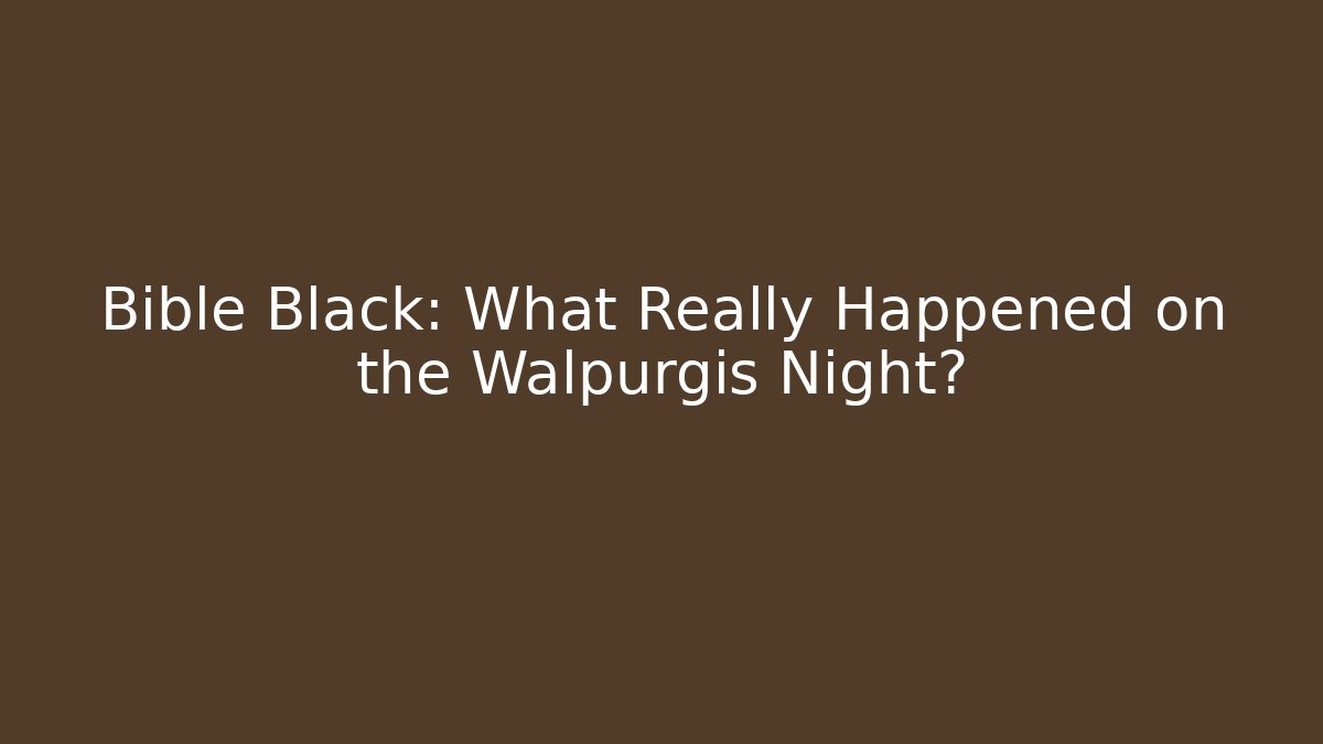 Bible Black: What Really Happened on the Walpurgis Night?