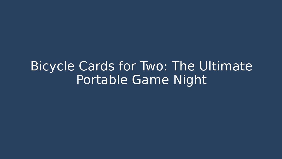 Bicycle Cards for Two: The Ultimate Portable Game Night
