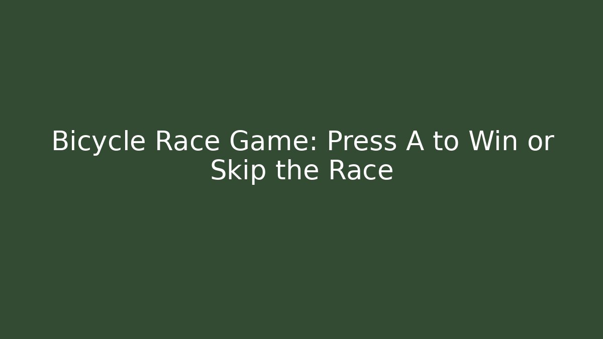 Bicycle Race Game: Press A to Win or Skip the Race