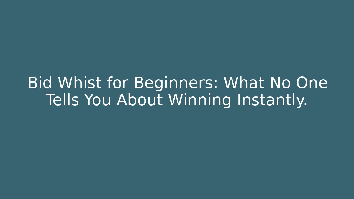 Bid Whist for Beginners: What No One Tells You About Winning Instantly.