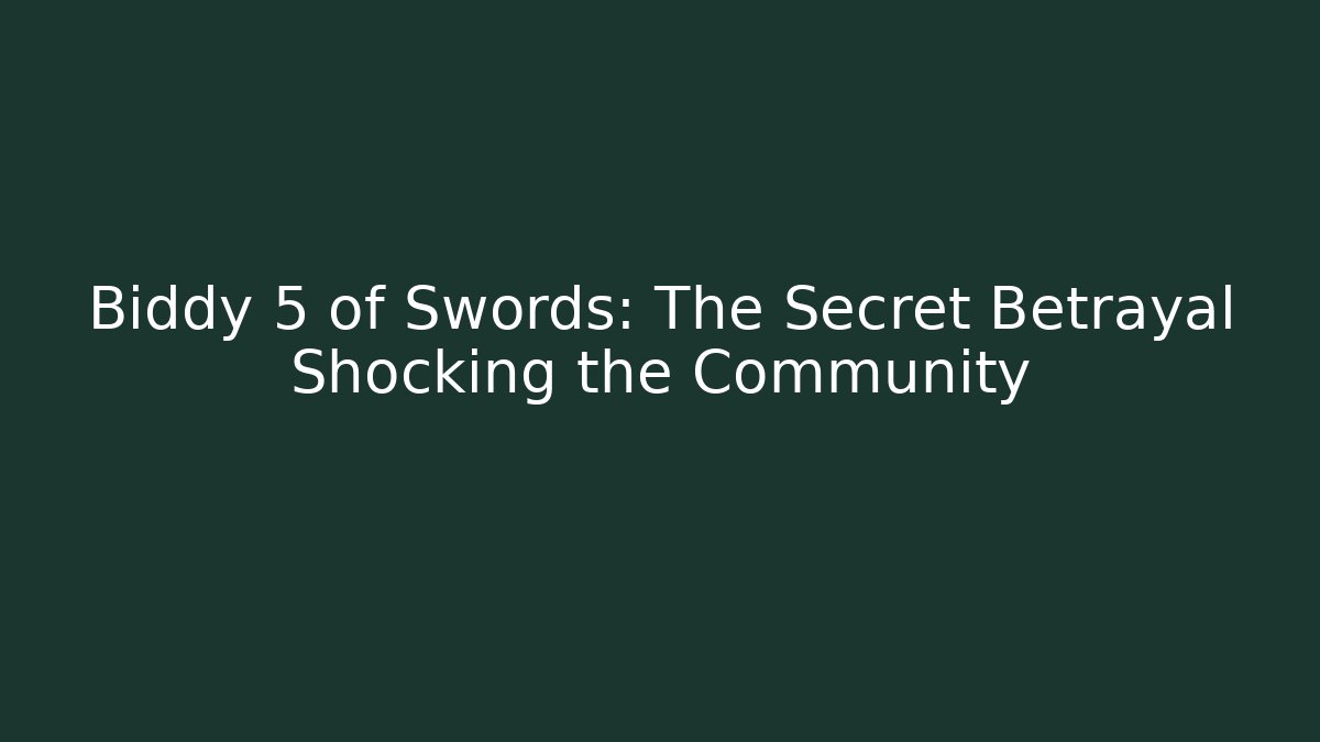 Biddy 5 of Swords: The Secret Betrayal Shocking the Community