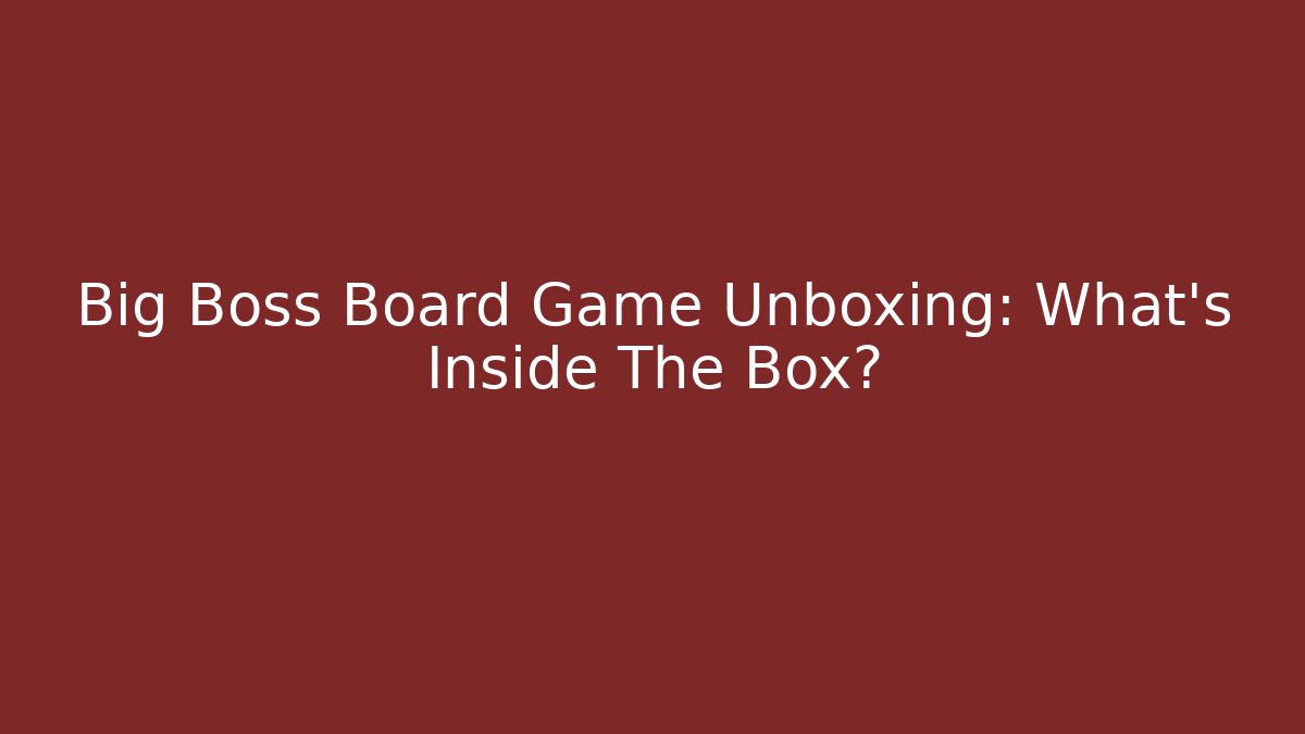 Big Boss Board Game Unboxing: What's Inside The Box? - Felix Cat Insurance
