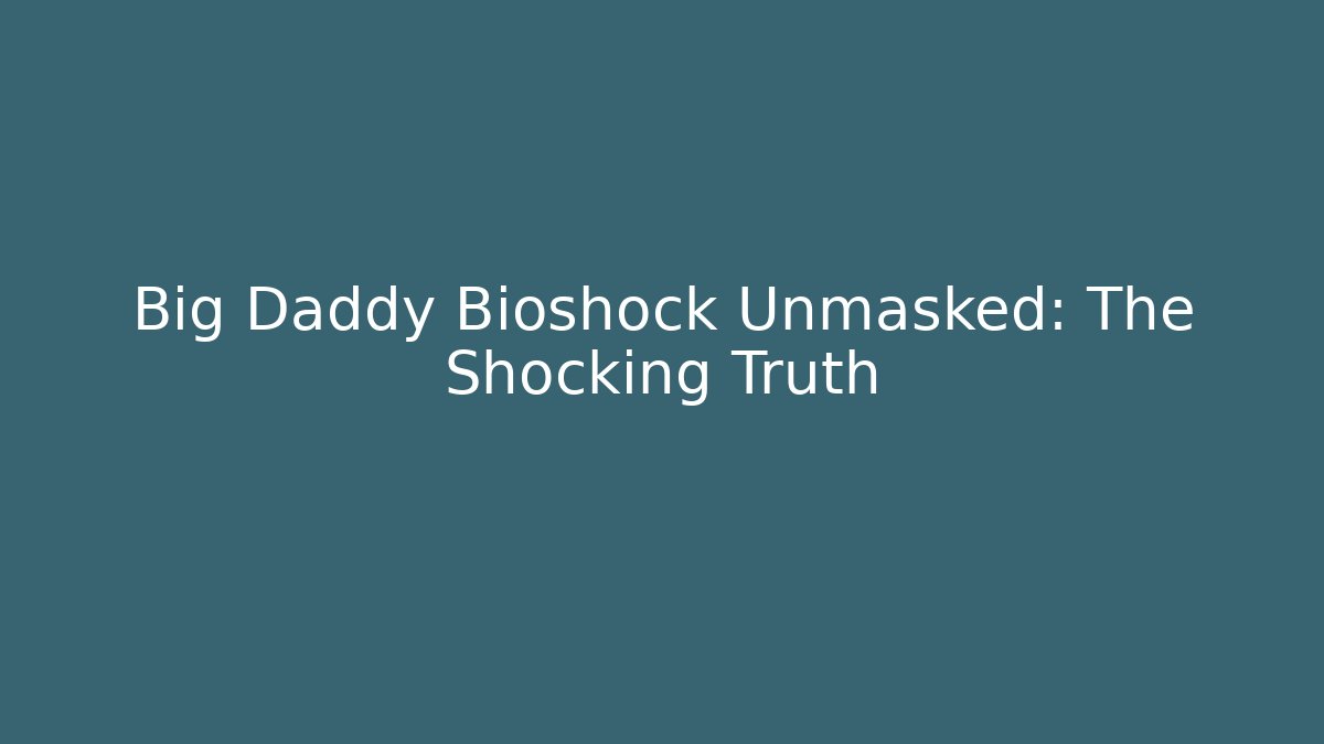 Big Daddy Bioshock Unmasked: The Shocking Truth - Felix Cat Insurance