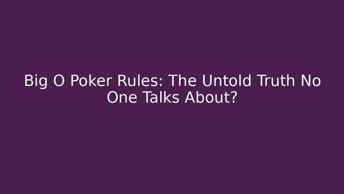 Big O Poker Rules: The Untold Truth No One Talks About?