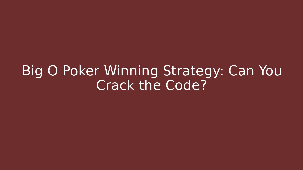 Big O Poker Winning Strategy: Can You Crack the Code?