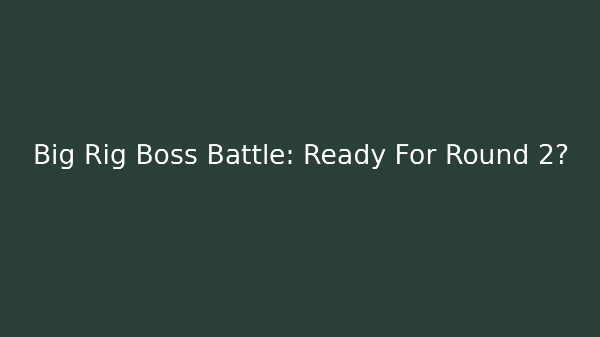 Big Rig Boss Battle: Ready For Round 2?