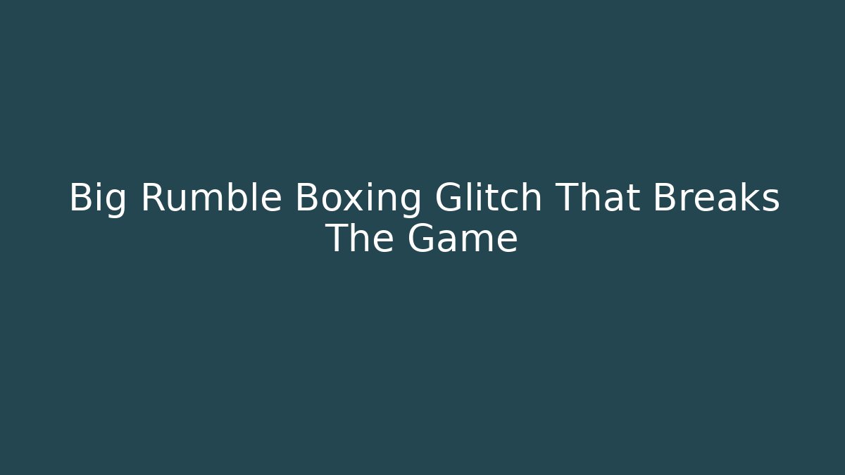Big Rumble Boxing Glitch That Breaks The Game - Felix Cat Insurance