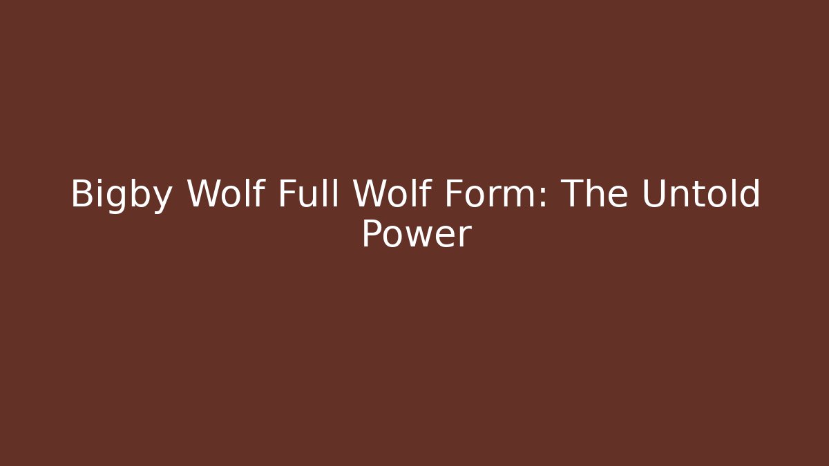 Bigby Wolf Full Wolf Form: The Untold Power