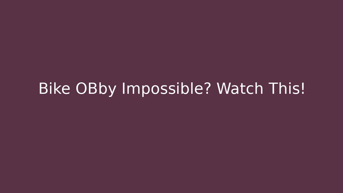 Bike OBby Impossible? Watch This!