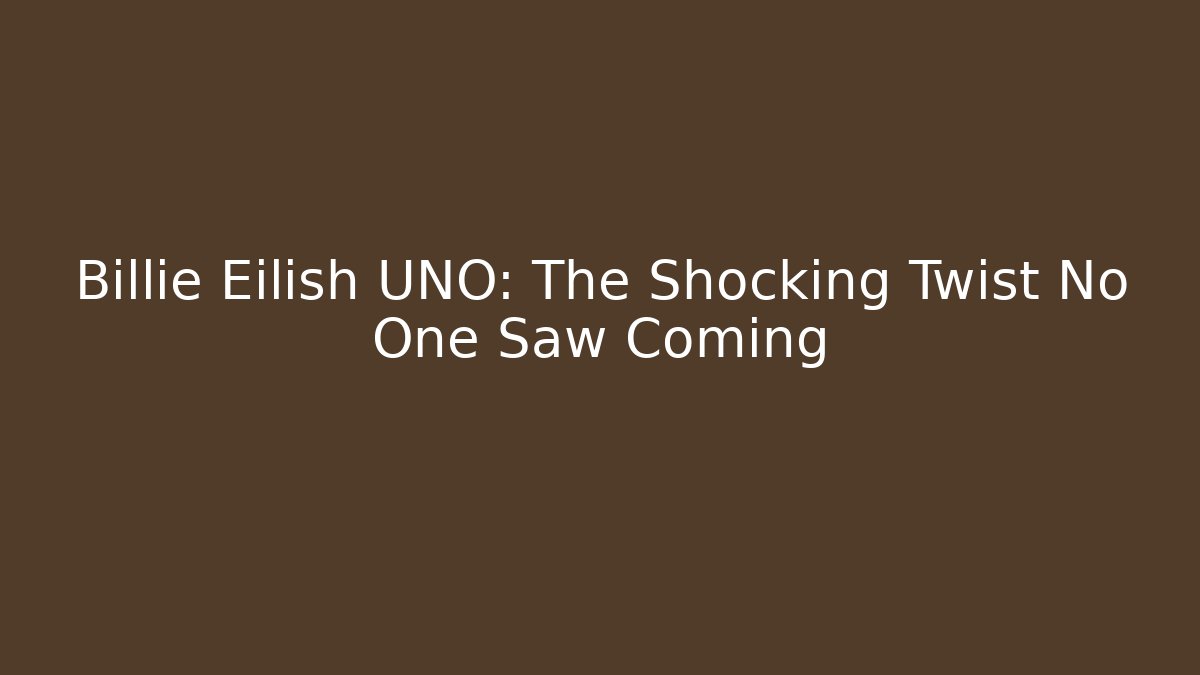 Billie Eilish UNO: The Shocking Twist No One Saw Coming