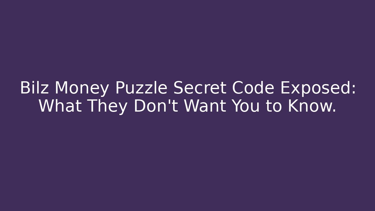 Bilz Money Puzzle Secret Code Exposed: What They Don’t Want You to Know.