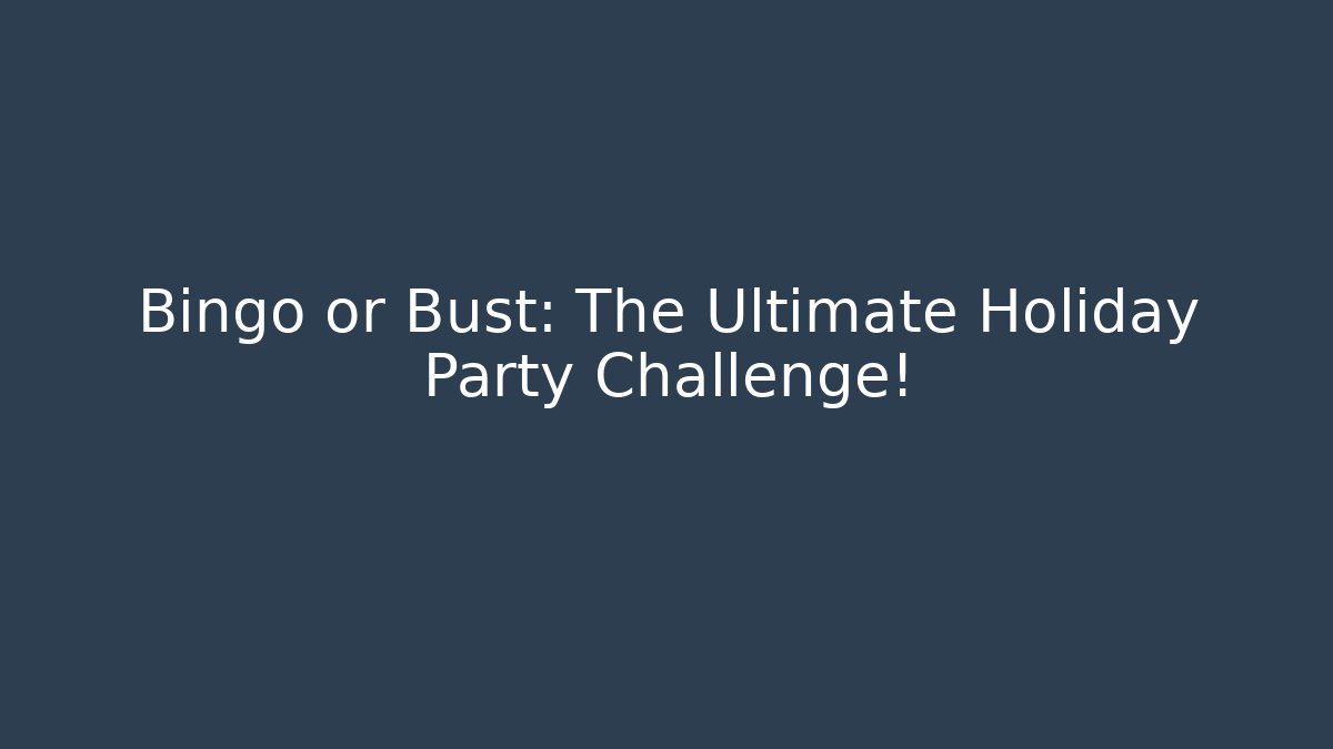 Bingo or Bust: The Ultimate Holiday Party Challenge!