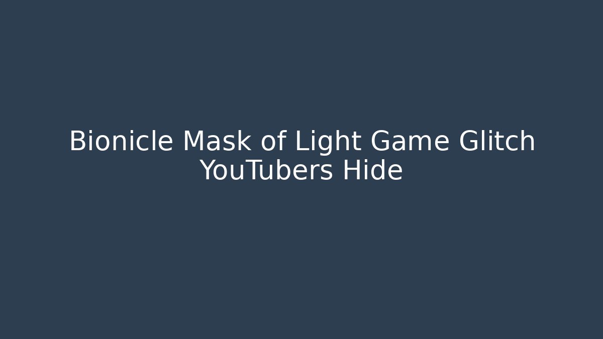 Bionicle Mask of Light Game Glitch YouTubers Hide