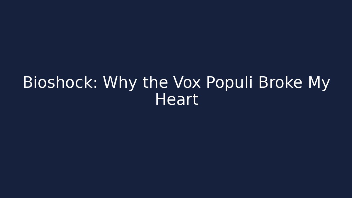 Bioshock: Why the Vox Populi Broke My Heart