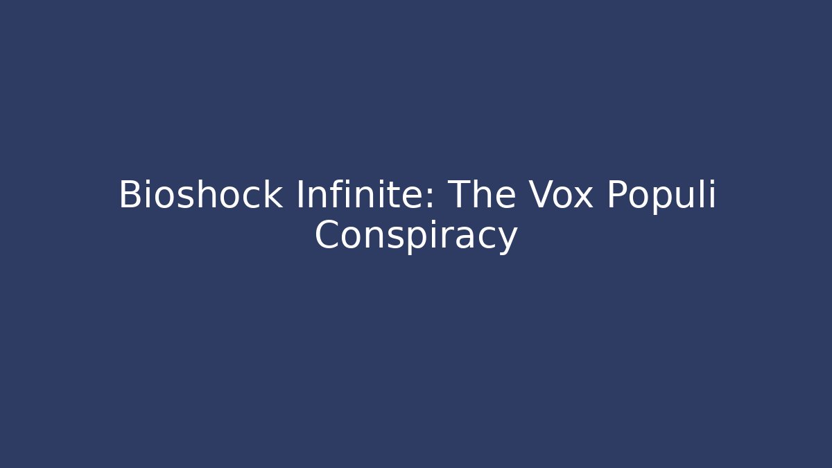 Bioshock Infinite: The Vox Populi Conspiracy