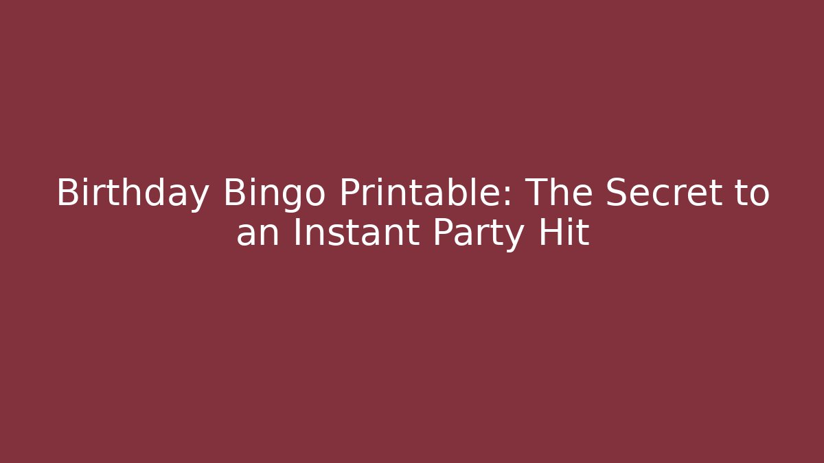 Birthday Bingo Printable: The Secret to an Instant Party Hit