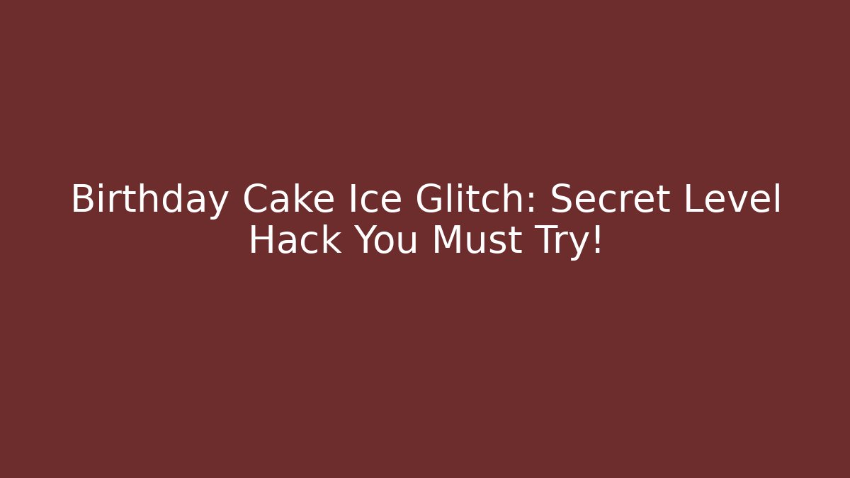 Birthday Cake Ice Glitch: Secret Level Hack You Must Try! - Felix Cat Insurance