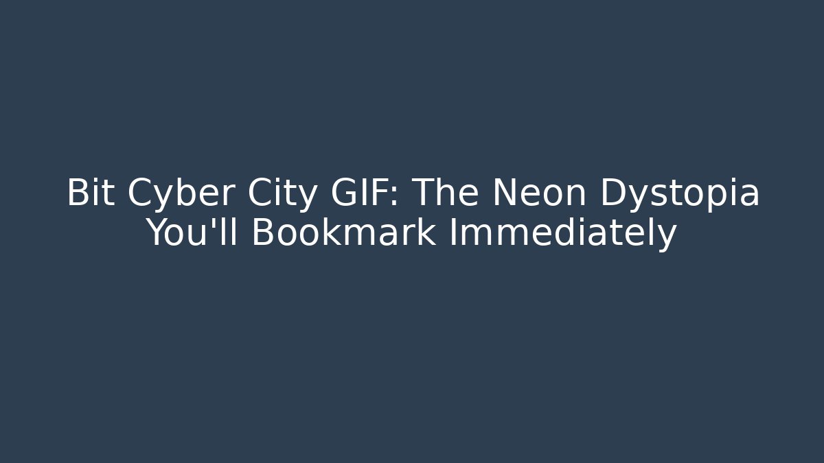 Bit Cyber City GIF: The Neon Dystopia You'll Bookmark Immediately