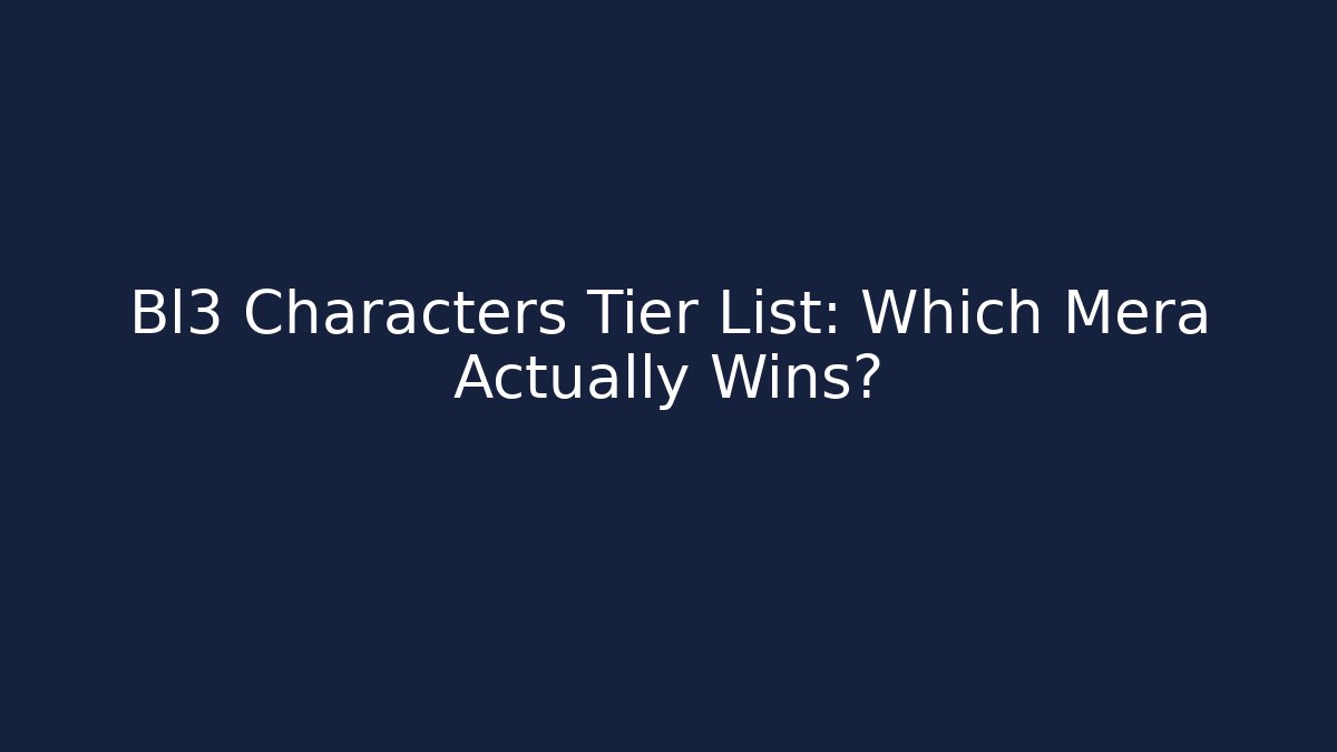 Bl3 Characters Tier List: Which Mera Actually Wins? - Felix Cat Insurance