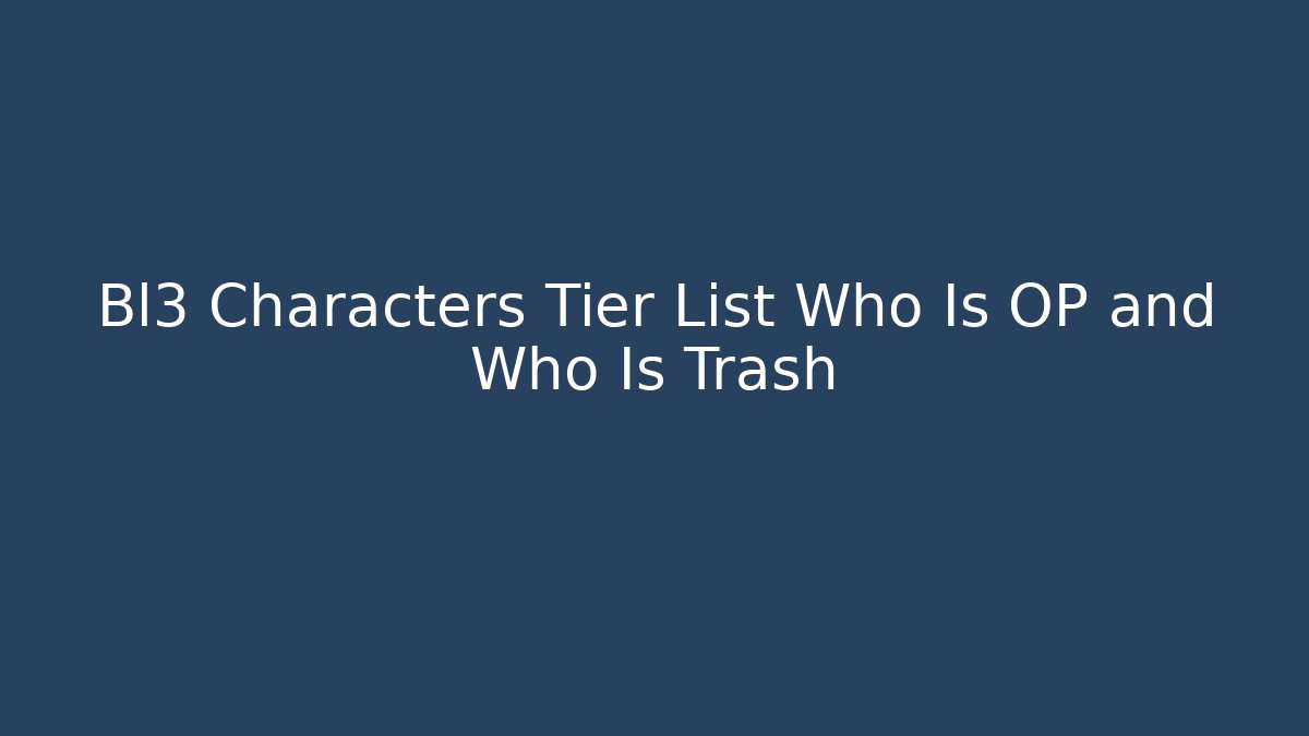 Bl3 Characters Tier List Who Is OP and Who Is Trash