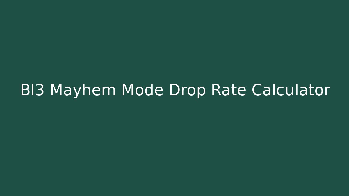 Bl3 Mayhem Mode Drop Rate Calculator