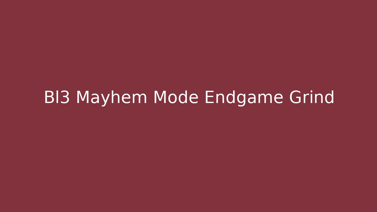 Bl3 Mayhem Mode Endgame Grind