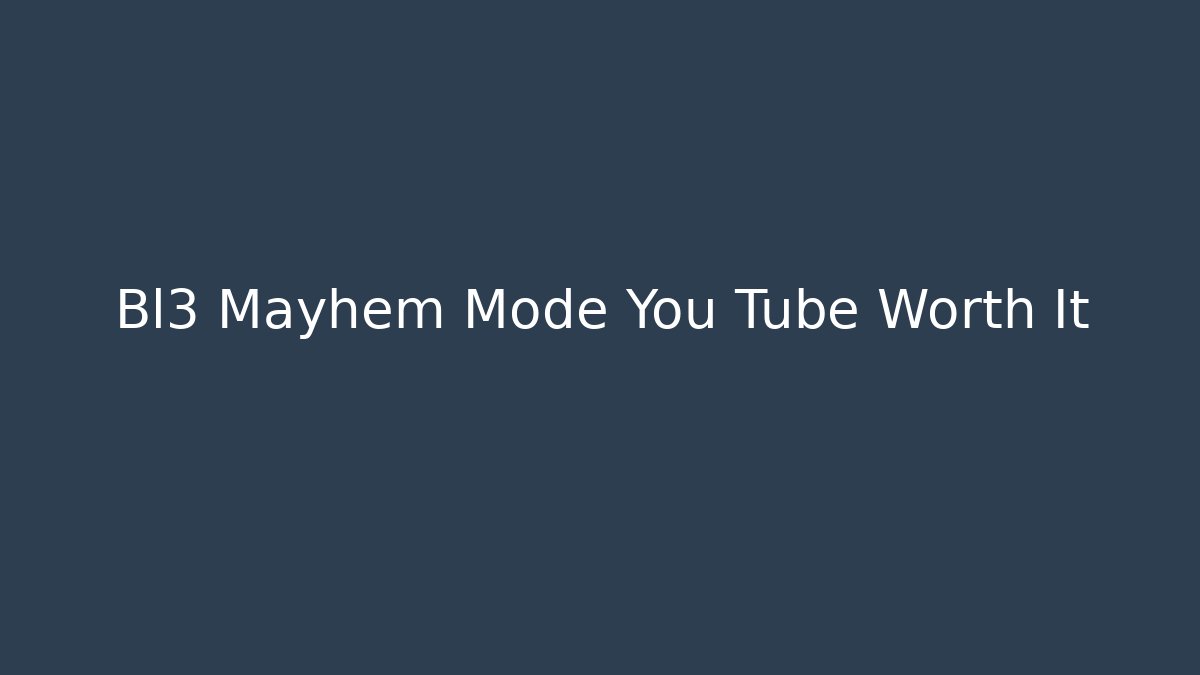 Bl3 Mayhem Mode You Tube Worth It