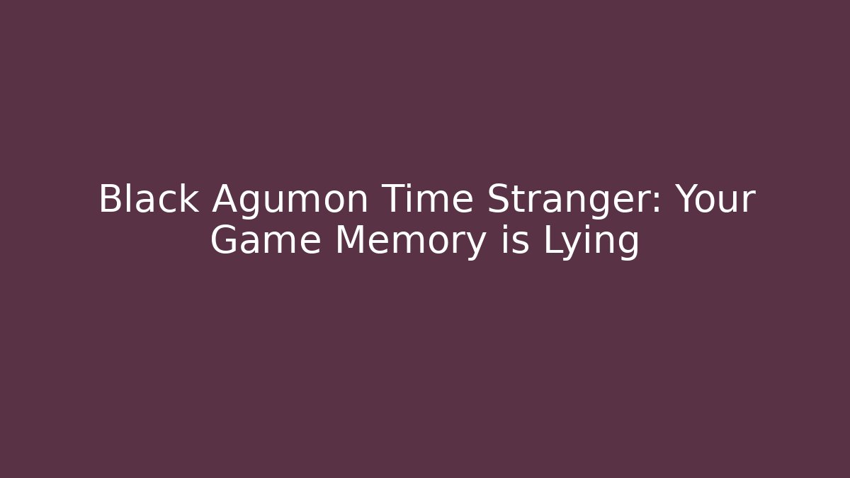 Black Agumon Time Stranger: Your Game Memory is Lying - Felix Cat Insurance