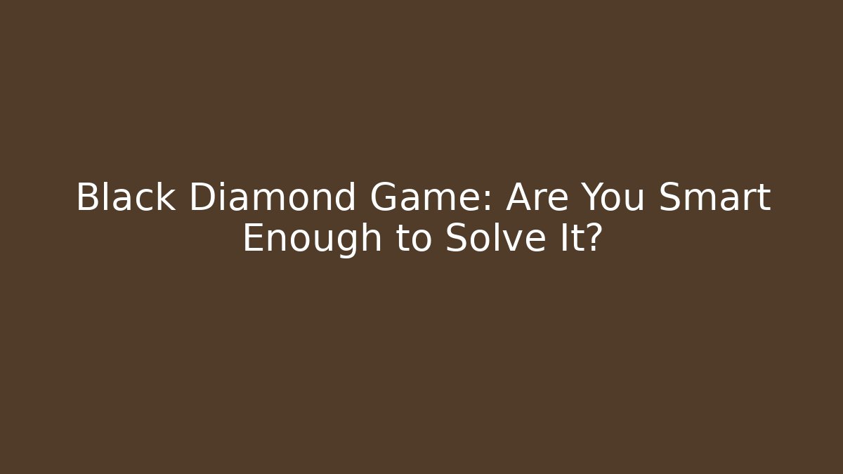 Black Diamond Game: Are You Smart Enough to Solve It? - Felix Cat Insurance