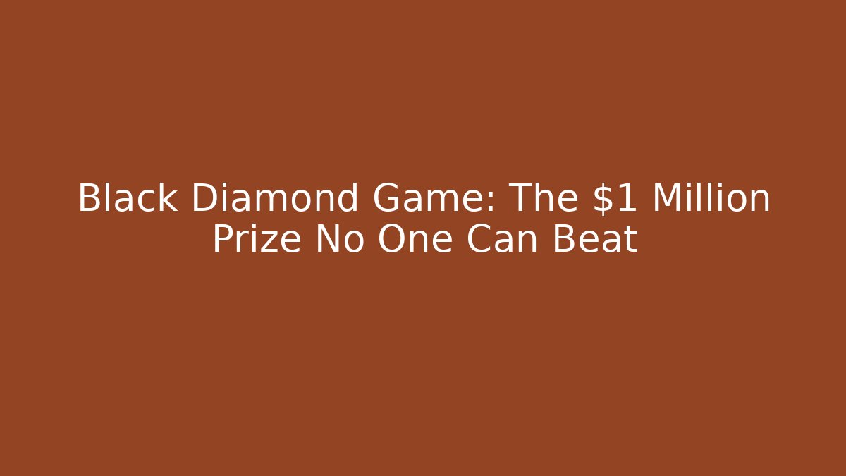 Black Diamond Game: The $1 Million Prize No One Can Beat