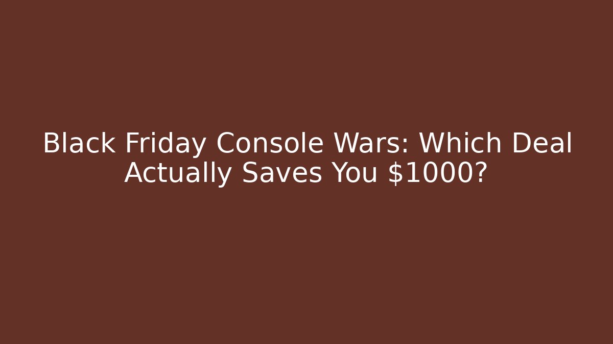 Black Friday Console Wars: Which Deal Actually Saves You $1000? - Felix Cat Insurance