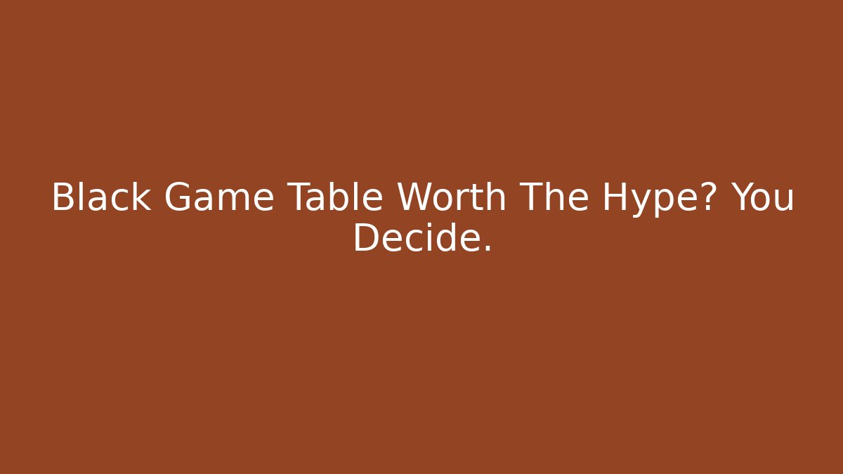 Black Game Table Worth The Hype? You Decide. - Felix Cat Insurance