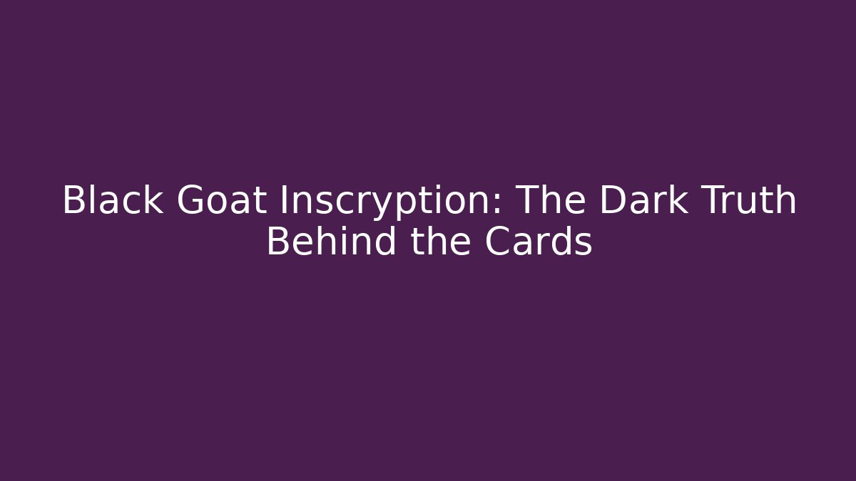 Black Goat Inscryption: The Dark Truth Behind the Cards